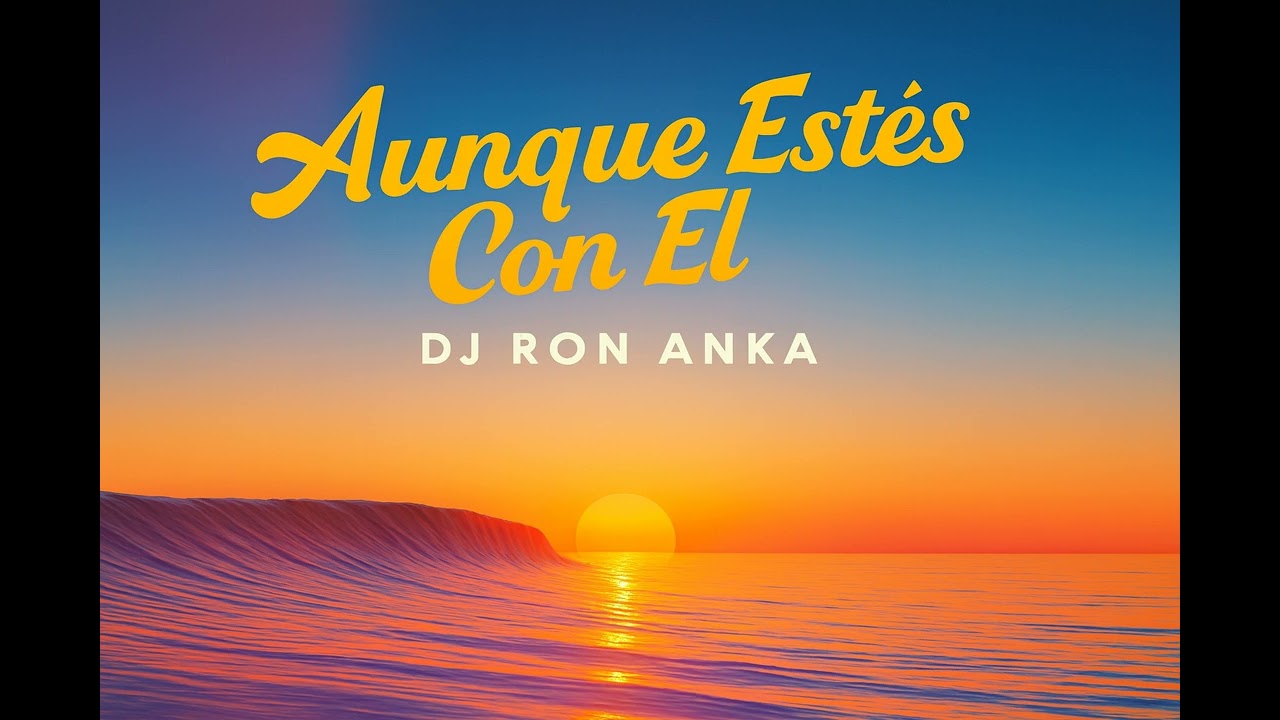 Dj Ron Anka - Aunque Est&eacute;s Con &eacute;l