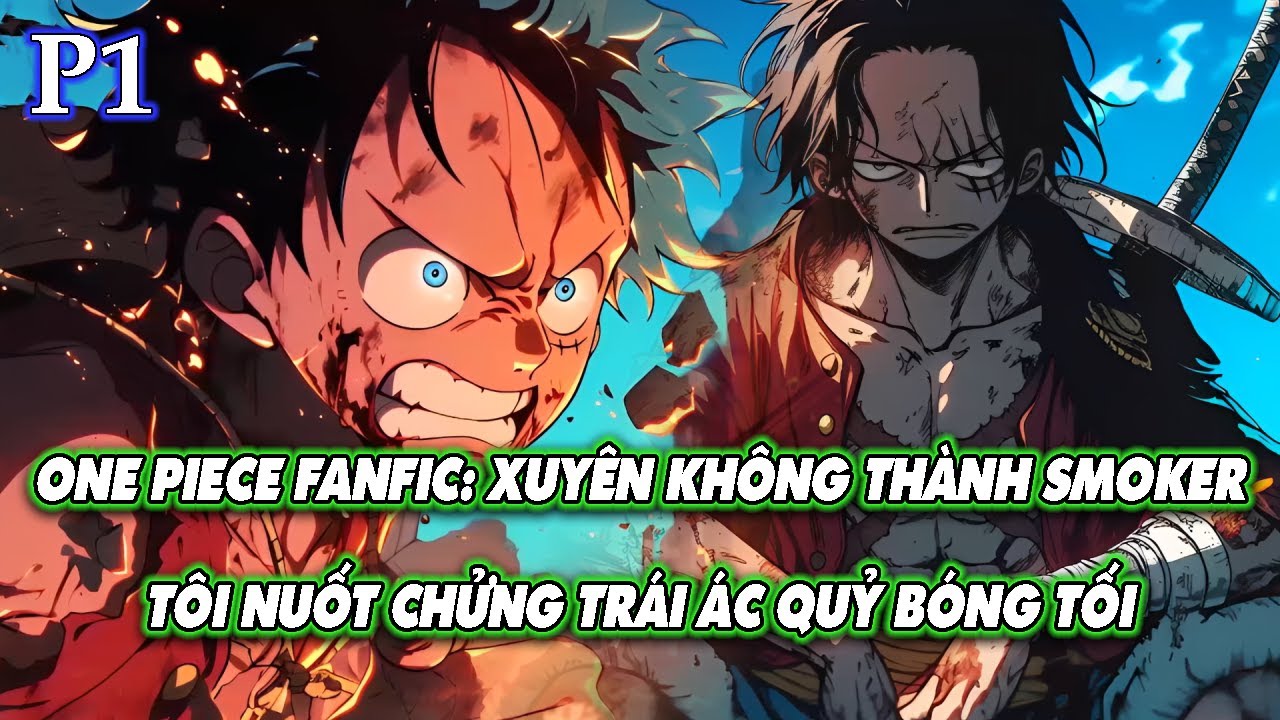 ONE PIECE FANFIC: XUYÊN KHÔNG THÀNH SMOKER – TÔI NUỐT CHỬNG TRÁI ÁC QUỶ BÓNG TỐI | P1