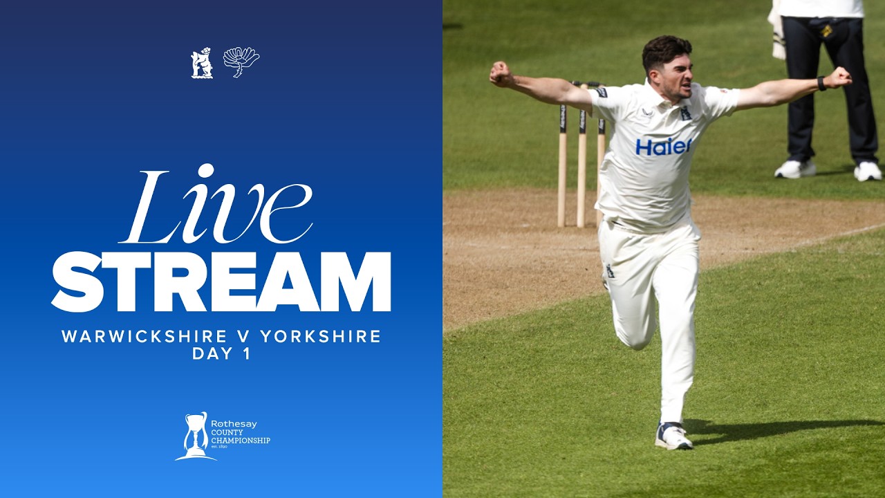 🔴 LIVE | Warwickshire v Yorkshire | Day One | County Championship