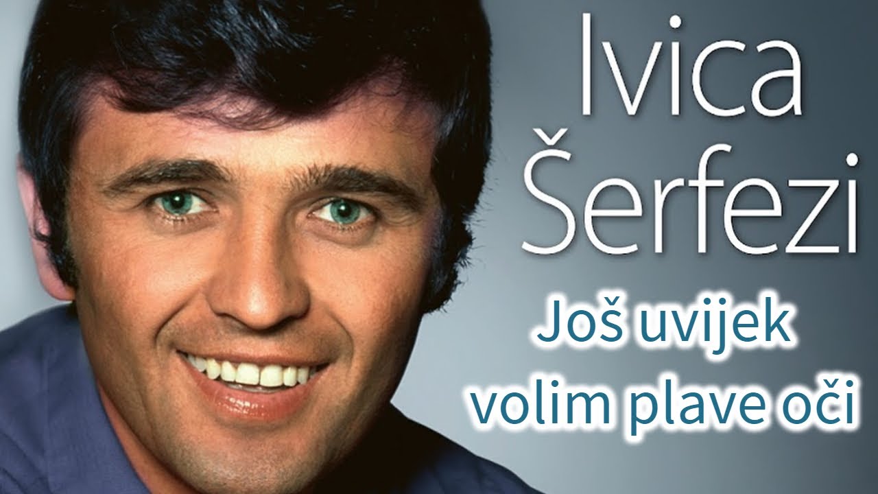 Ivica Šerfezi - Još uvijek volim plave oči