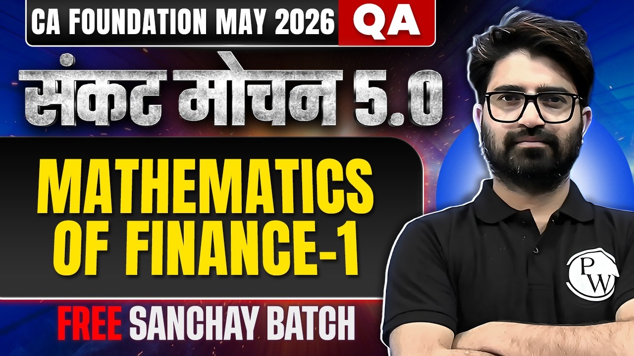 CA Foundation QA | Mathematics of Finance -1 | May 2026 | Sankat Mochan 5.0 | Anurag Chauhan Sir