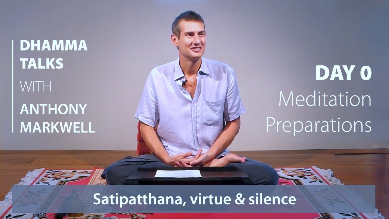 Day 0 - Meditation preparations: Satipatthana, virtue & silence