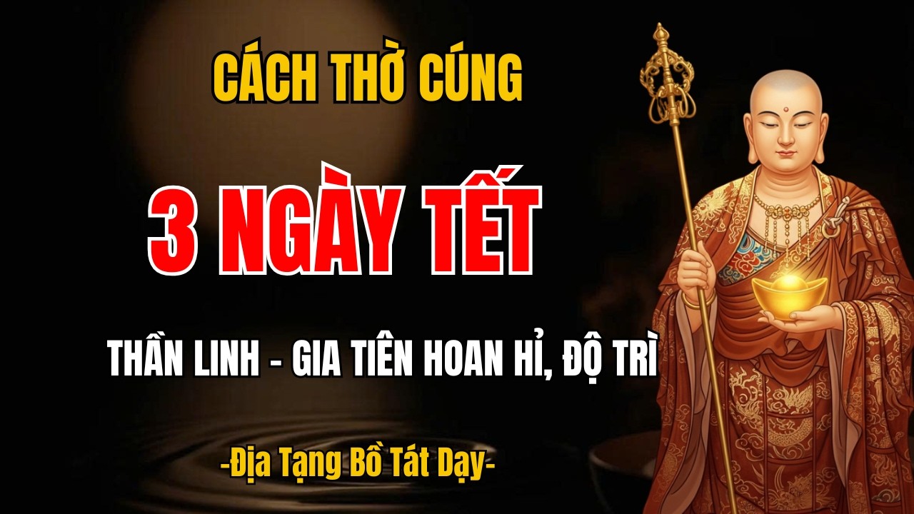 Phật Dạy Cách Thờ Cúng 3 Ngày Tết Thần Linh Hoan Hỉ  Tổ Tiên Phù Hộ Độ Trì