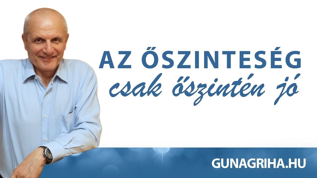 Az őszinteség csak őszintén jó |  Gunagriha előadása - Környe, 2017.09.02  #jobb élet #lélek