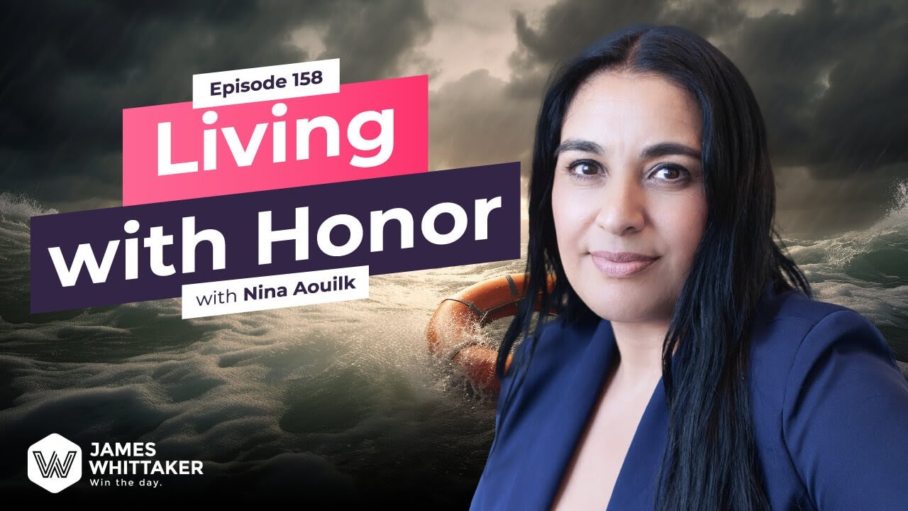 Living with Honor with Nina Aouilk: Ep 158 | Win the Day with James Whittaker