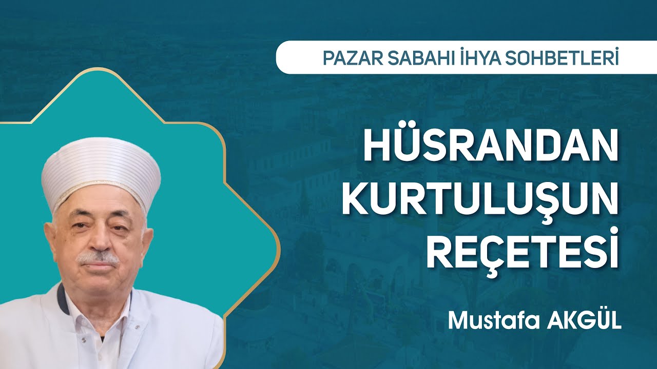 Hüsrandan Kurtuluş Reçetesi | Mustafa Akgül - Pazar Sabahı İhya Sohbetleri #sohbet