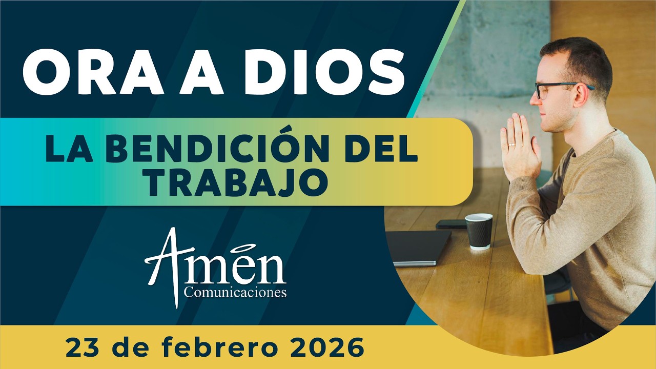 Oración de hoy Lunes 23 Febrero de 2026 | Bendicion de Trabajo l Amén Comunicaciones