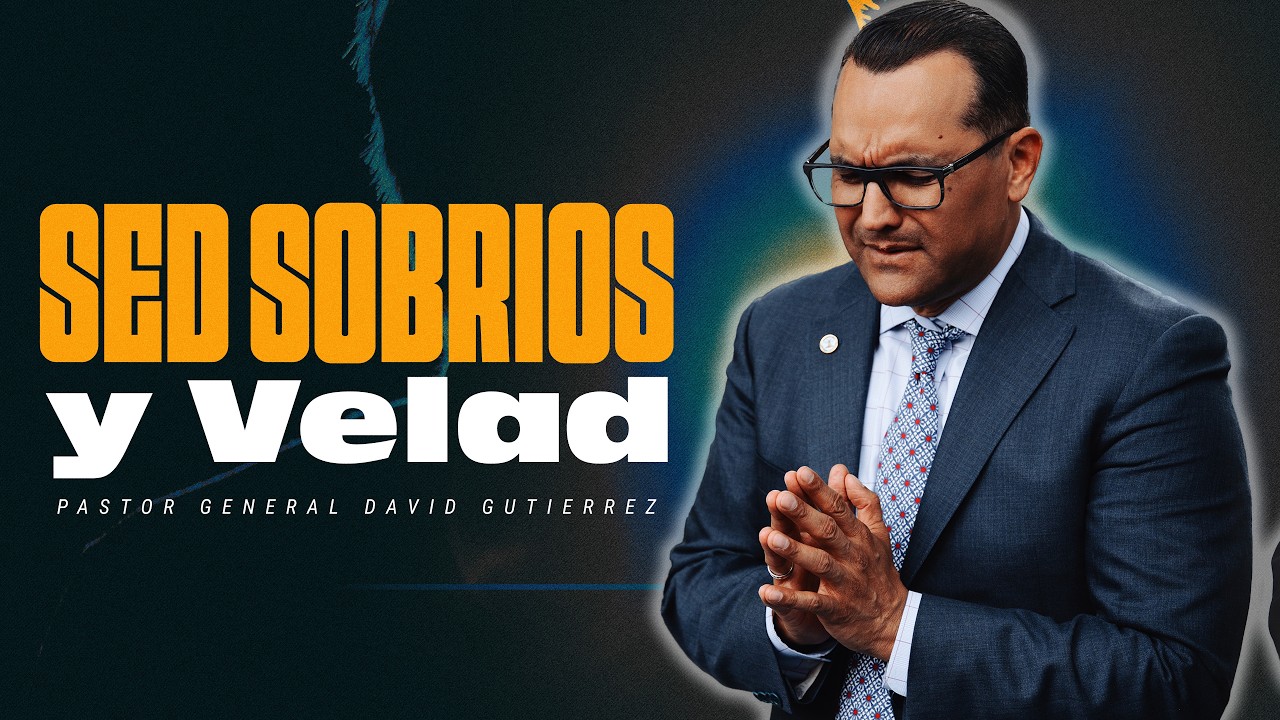 Sed Sobrios Y Velad || Pastor General David Gutierrez