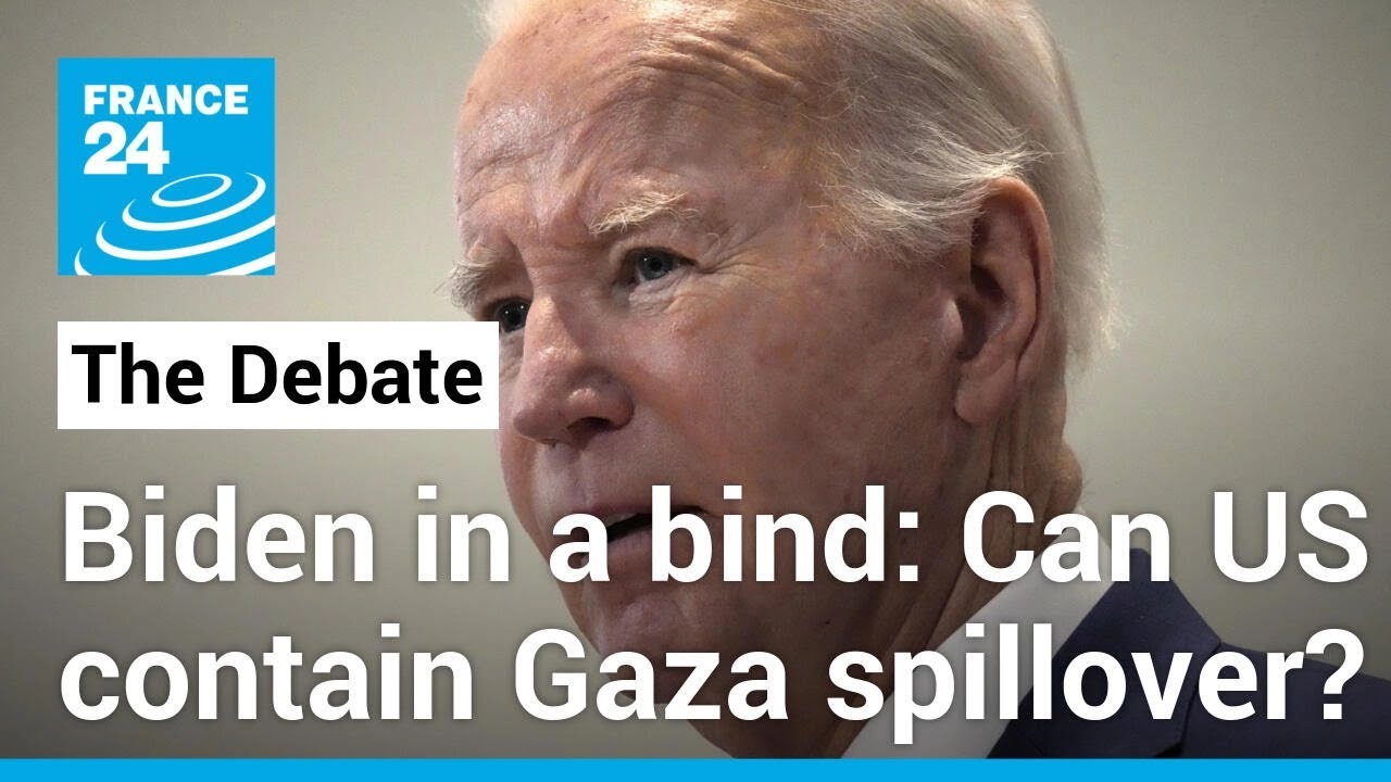 Biden in a bind: Can the United States contain Gaza spillover? &bull; FRANCE 24 English