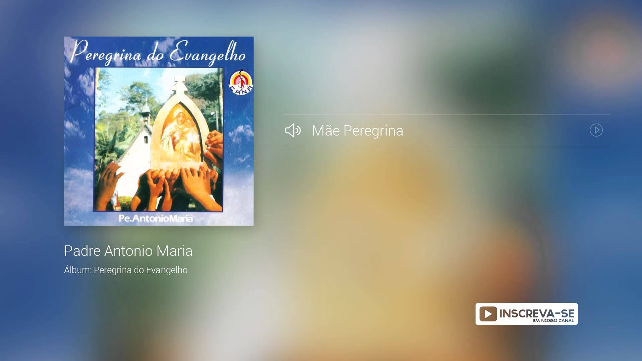 Padre Antonio Maria -  Mãe Peregrina (Álbum Peregrina do Evangelho) oficial