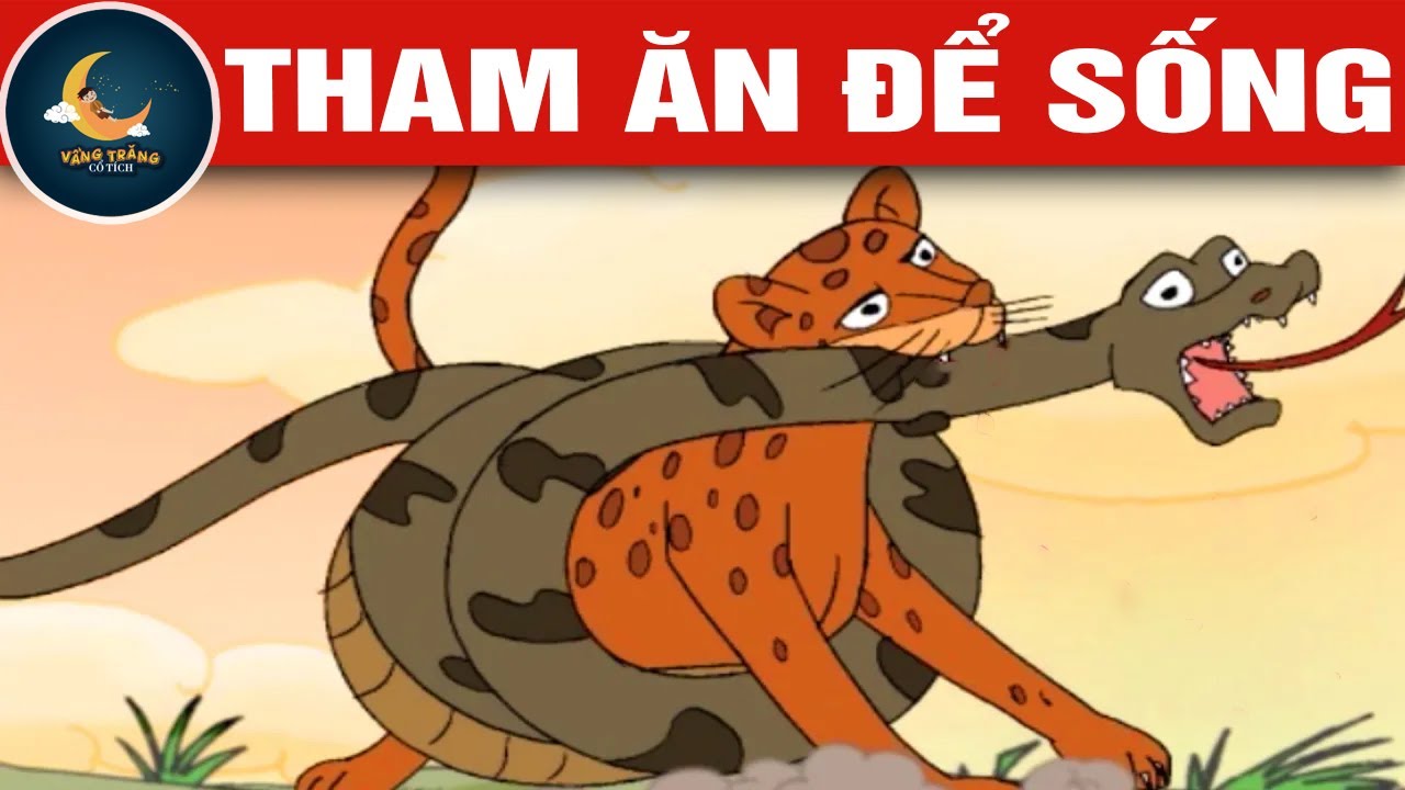 THAM ĂN ĐỂ SỐNG  - TRUYỆN CỔ TÍCH - QUÀ TẶNG CUỘC SỐNG - KHOẢNH KHẮC KỲ DIỆU - CHUYỆN CỔ TÍCH