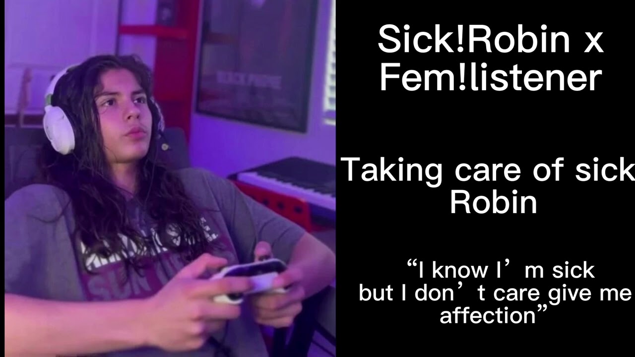 Taking care of sick Robin (Robin x Fem!listener) (my voice isn’t the best) (requested)