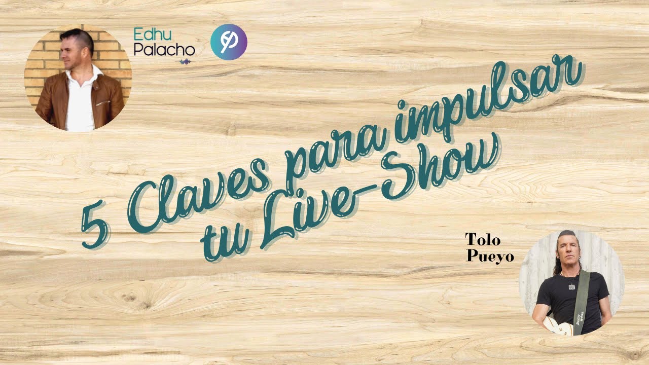 5 Claves para impulsar tu Live-Show! con Tolo Pueyo