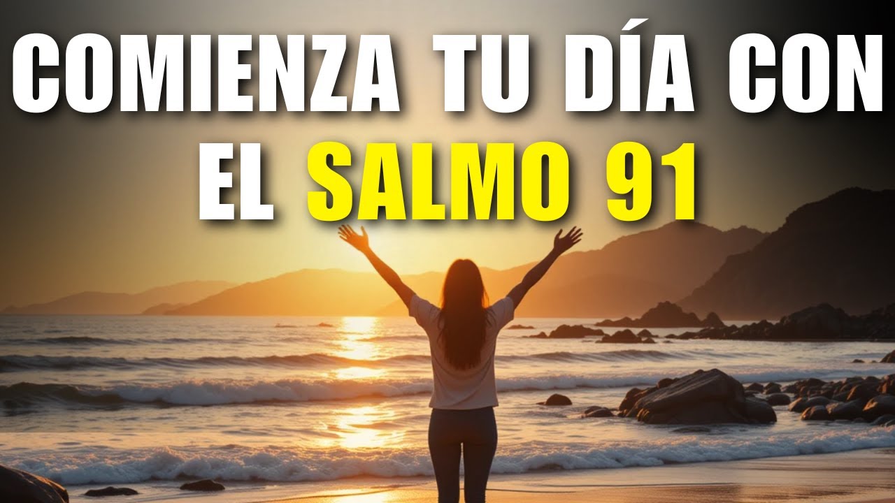 ORACI&Oacute;N DE LA MA&Ntilde;ANA con el SALMO 91 | Dios es tu REFUGIO y PROTECCI&Oacute;N DIVINA Hoy