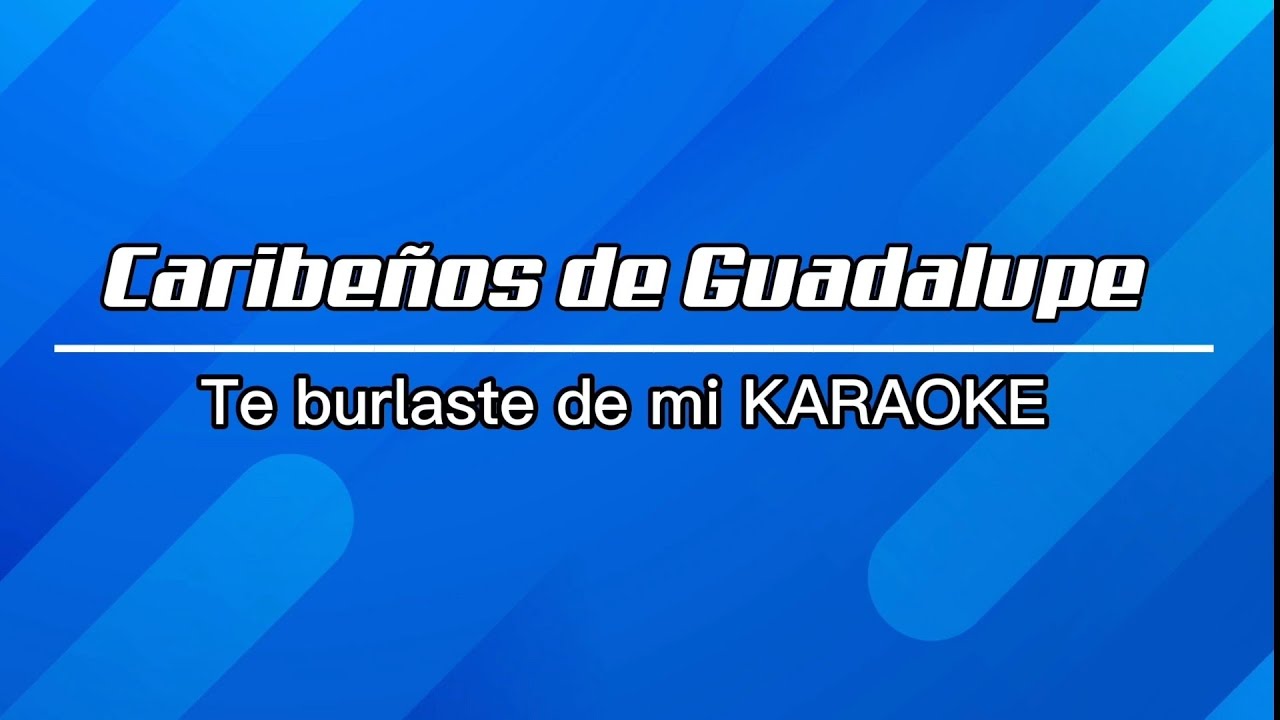 Caribeños de Guadalupe - Te burlaste de mi KARAOKE 