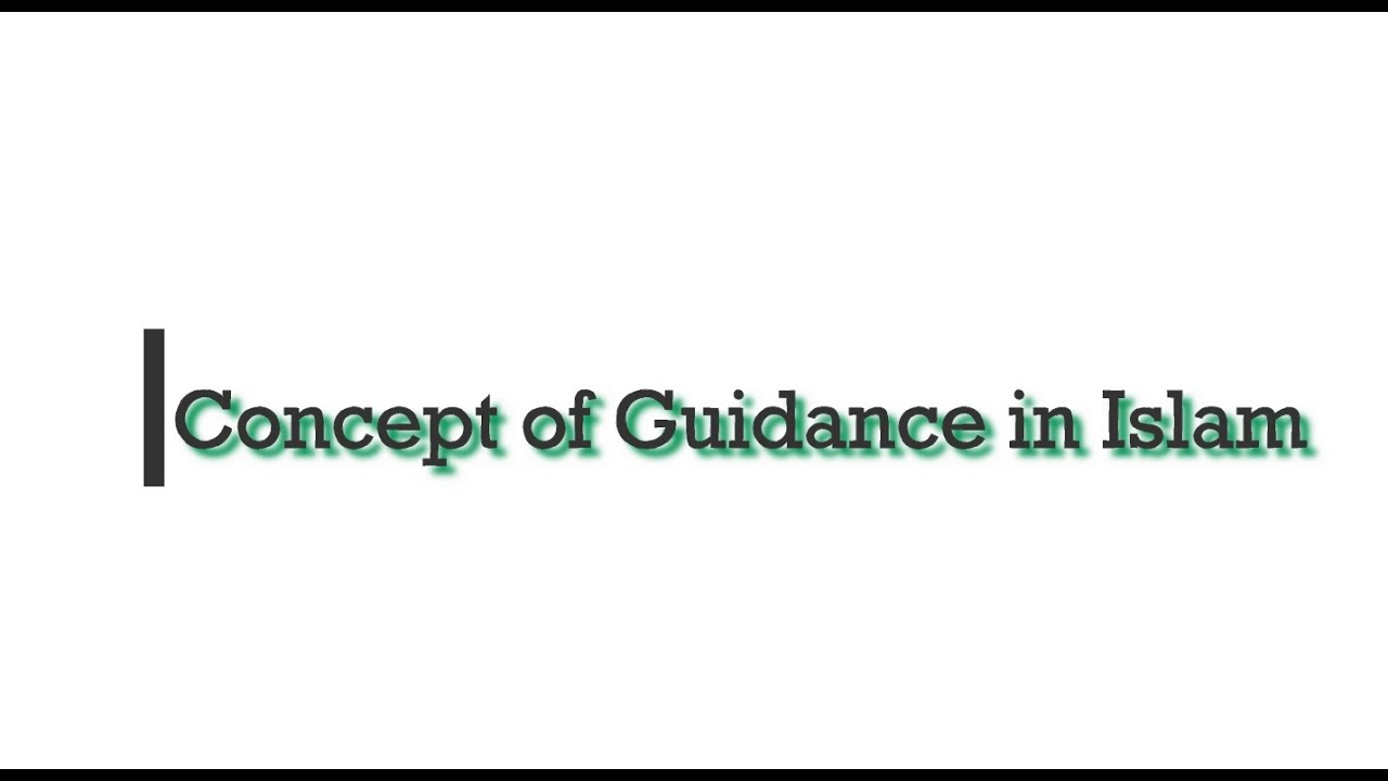 CONCEPT OF GUIDANCE IN ISLAM