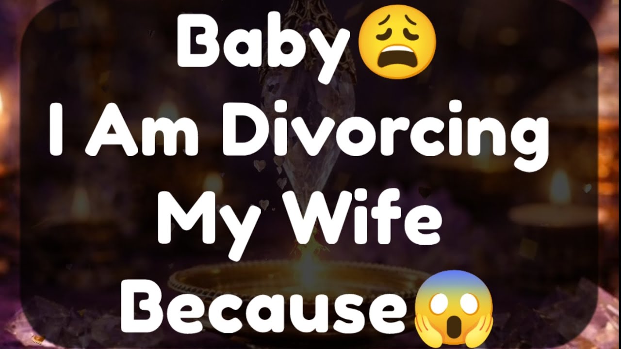 Current Thoughts And Feelings Of Your Person Love Messages Baby I Am Divorcing My Wife Because