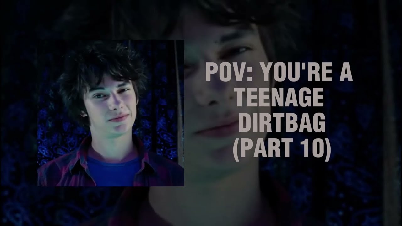 pov: you're a teenage dirtbag (a playlist) (part 10)