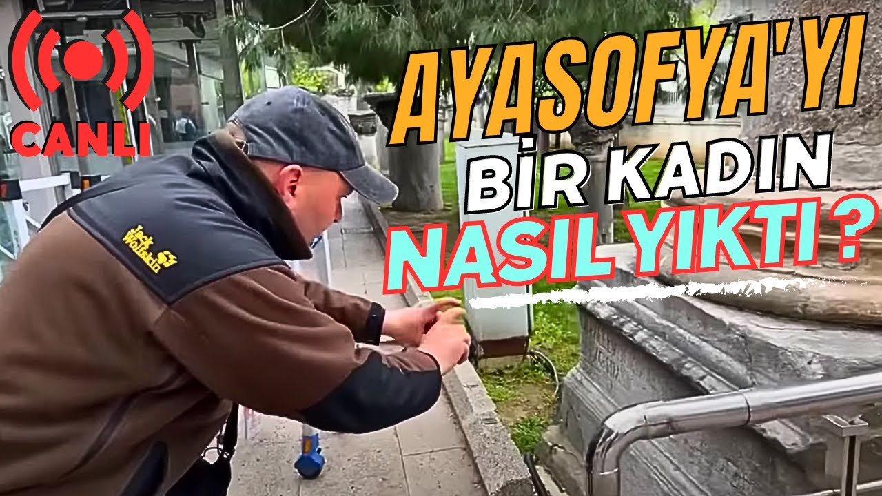 Ayasofya’yı Bir Kadın Nasıl Yıktı ?