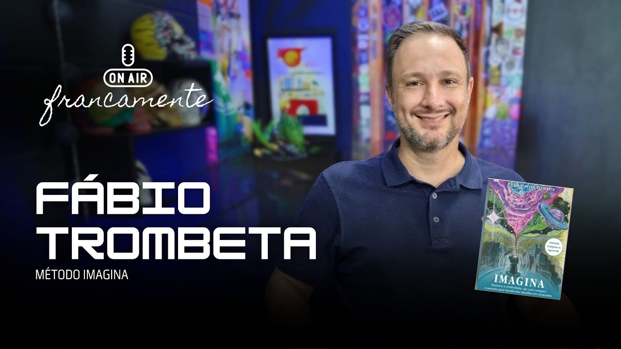 Fábio Trombeta | Método Imagina | Francamente com Tainan Franco