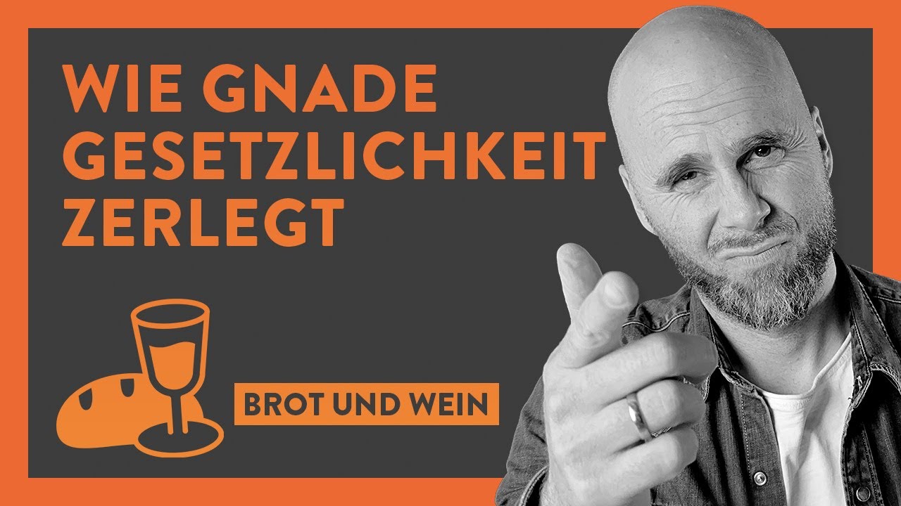 Brot und Wein - Wie Gnade Gesetzlichkeit zerlegt (Conrad Max Gille)
