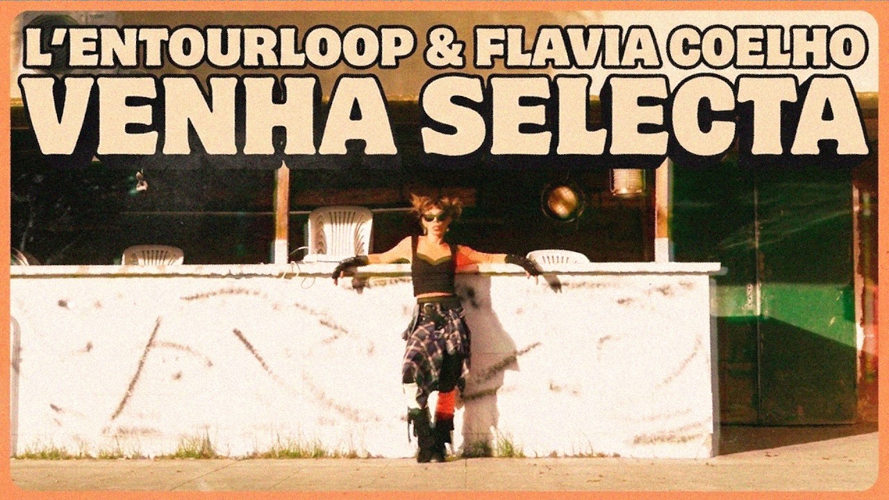 L'ENTOURLOOP & FLAVIA COELHO - Venha Selecta (Official Video)