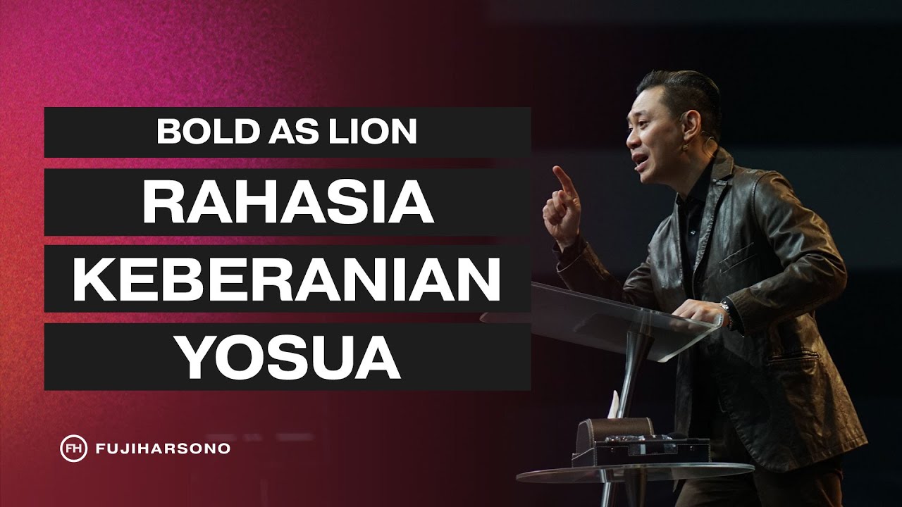 BOLD AS LION - RAHASIA KEBERANIAN YOSUA - Fuji Harsono - Official Khotbah