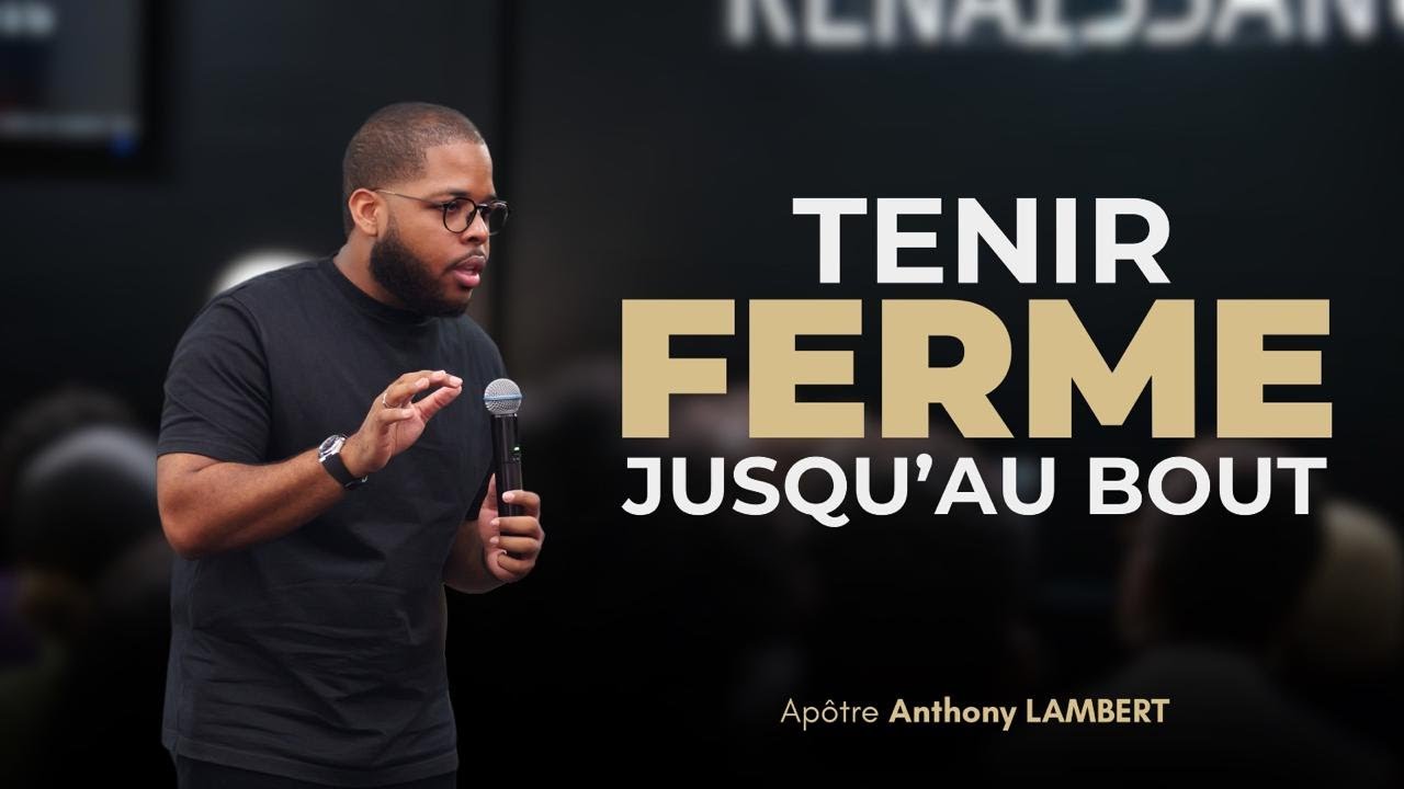 Tenir ferme jusqu'au bout | Apôtre Anthony Lambert