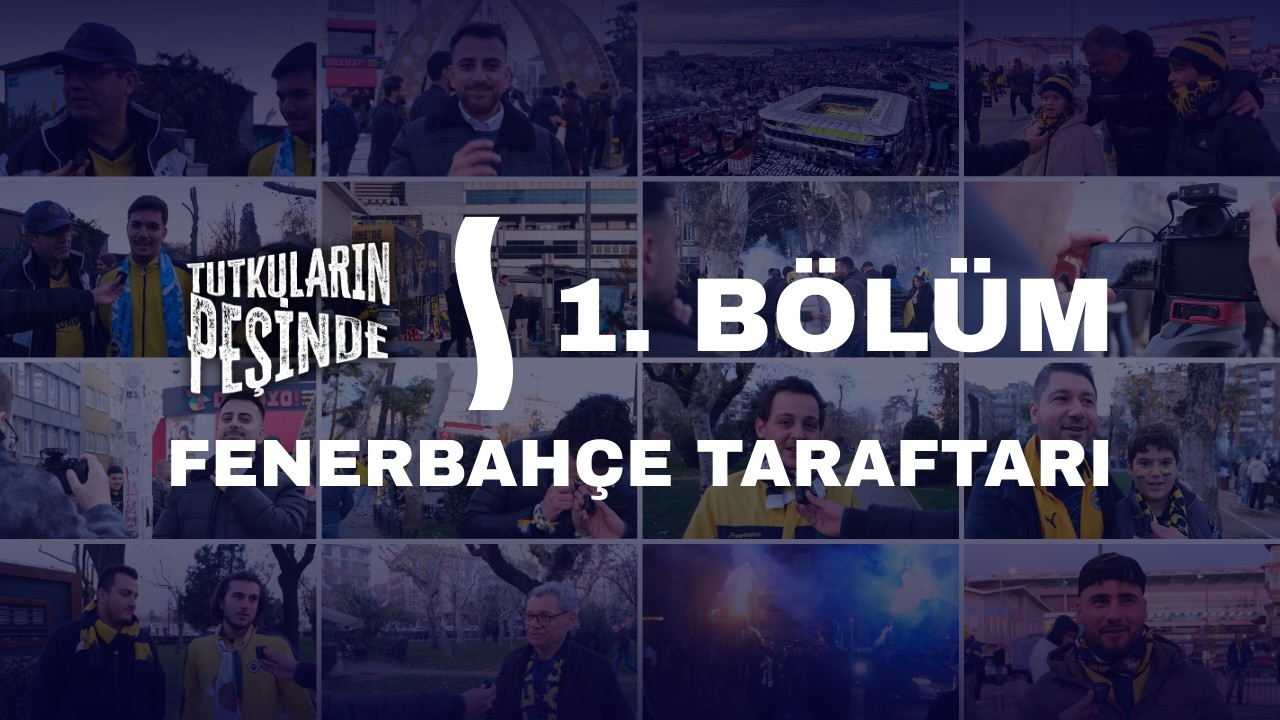 Tutkuların Peşinde | 1. Bölüm: Fenerbahçe Taraftarı