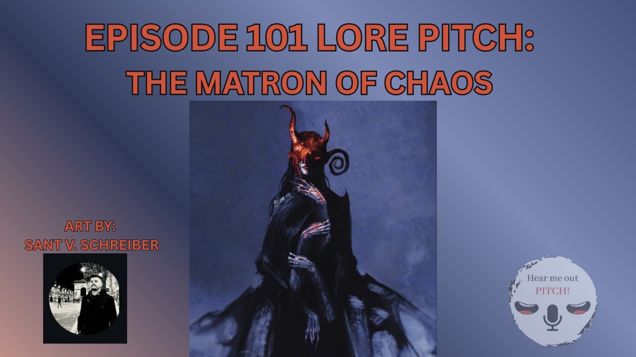 Episode 101 Lore Pitch: The Matron Of Chaos