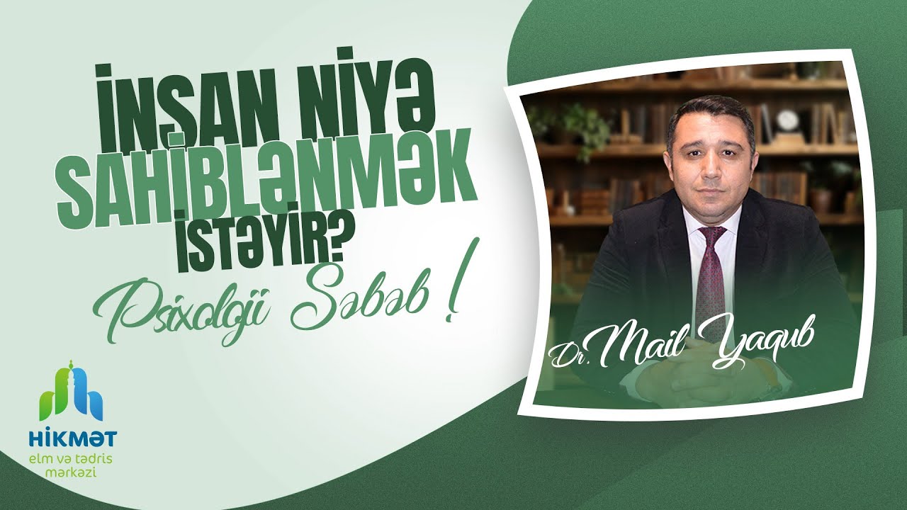 İnsan Niyə Sahiblənmək İstəyir? (Psixoloji Səbəb!) | Dr. Mail Yaqub