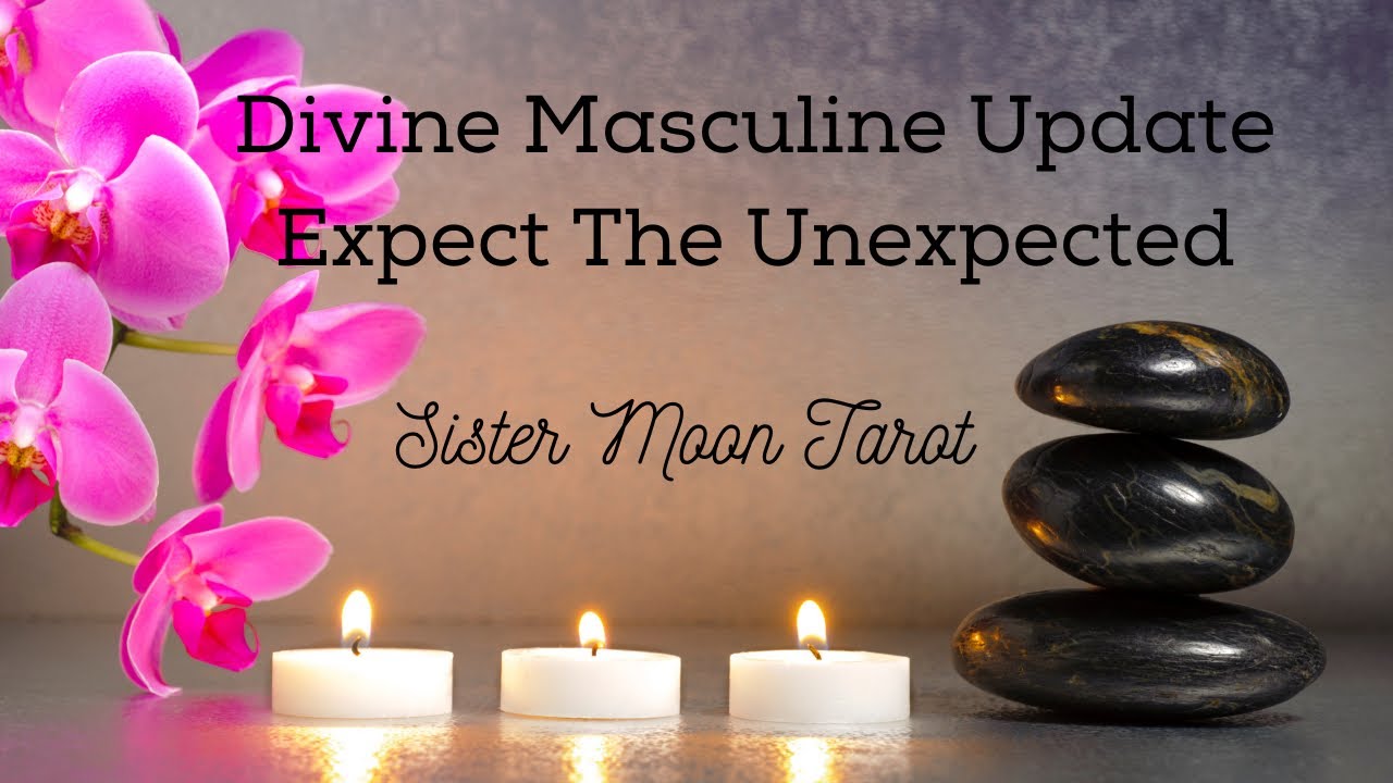 Divine Masculine Update- Expect The Unexpected