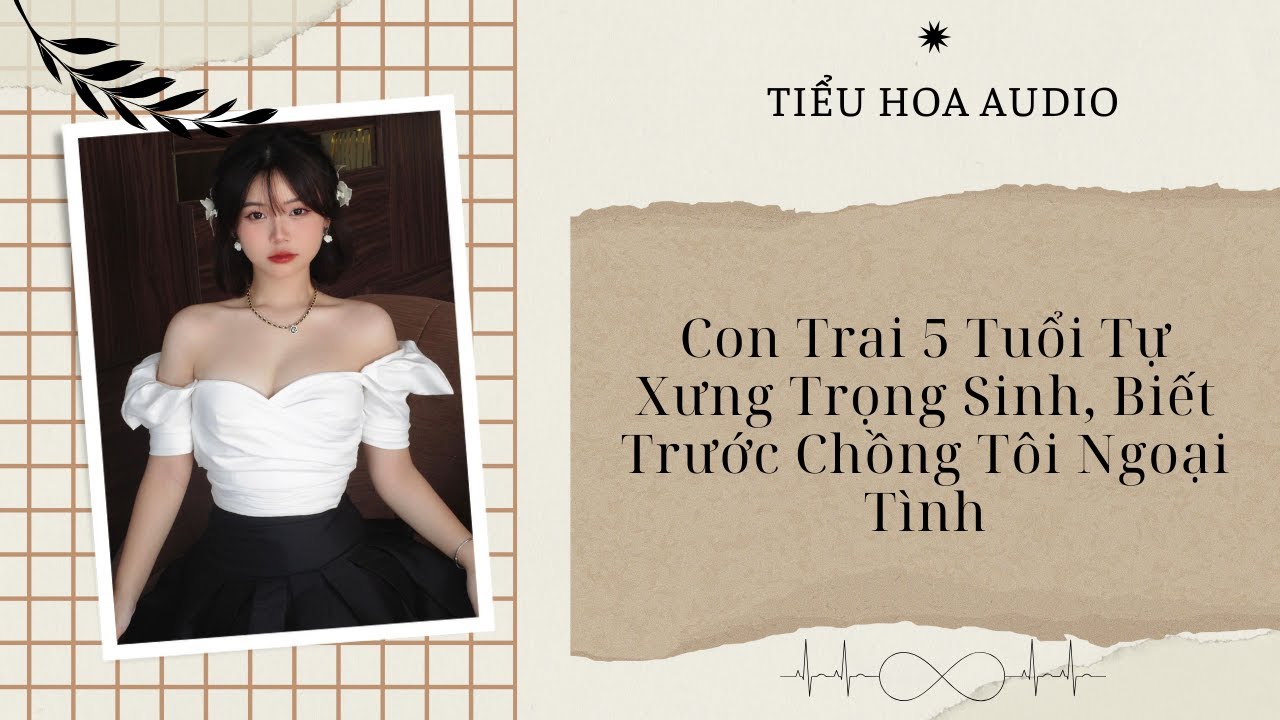 [Truyện Audio] Con Trai 5 Tuổi Tự Xưng Trọng Sinh, Biết Trước Chồng Tôi Ngoại Tình | Tiểu Hoa Audio