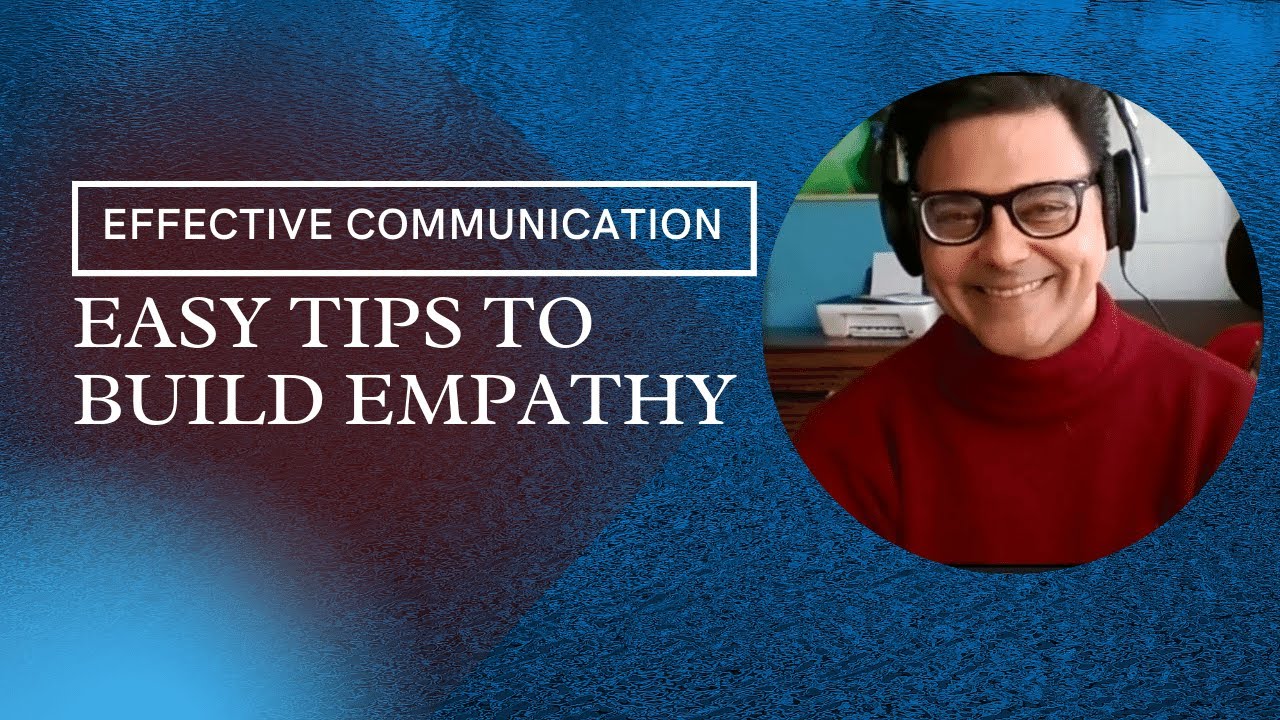 Effective Communication: 3-Step Process to Build Empathy