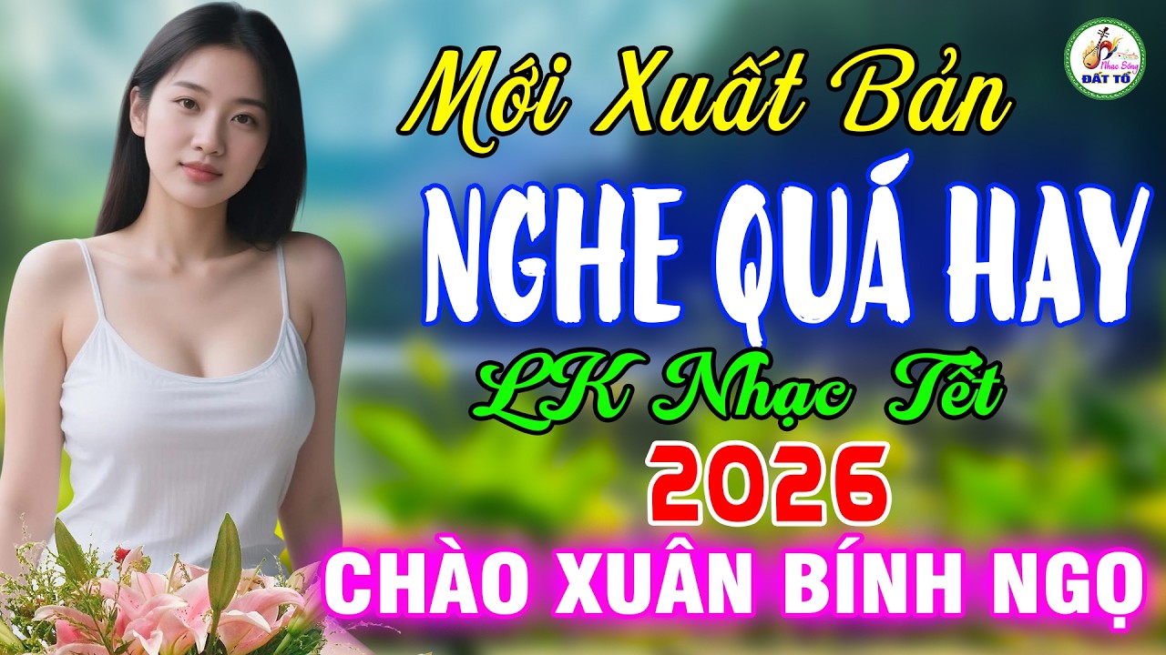 LK Nhạc Tết 2026 Chào Xuân Bính Ngọ - Nhạc Xuân Hải Ngoại Chuẩn Nhất - Nhạc Trữ Tình Hay Nhất