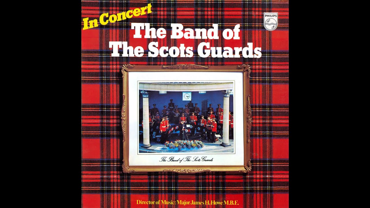 IN CONCERT - The Band of the Scots Guards conducted by Major James H. Howe, MBE, LRAM, ARCM, psm