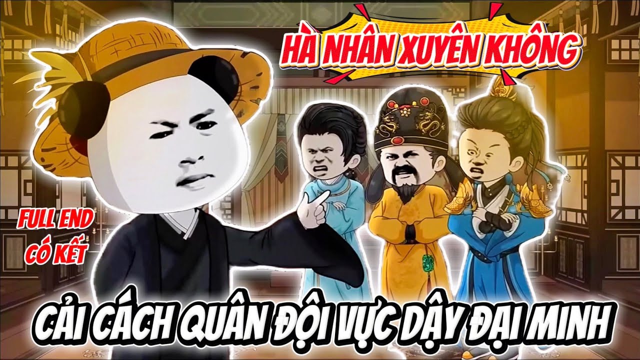 Hà Nhân Xuyên Không, Ta Giúp Chu Nguyên Chương Cải Cách Quân Đội Vực Dậy Đại Minh | Hà Nhân Sub