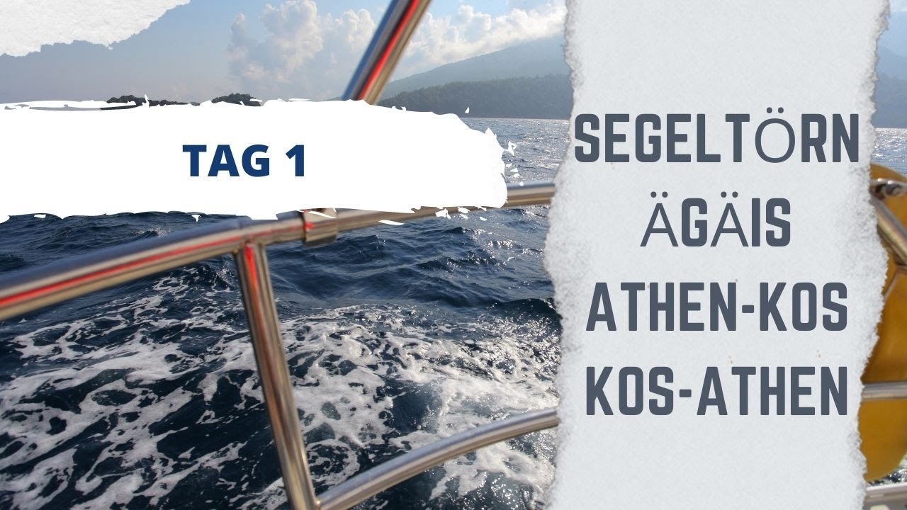 Segeln um die Welt | T&ouml;rn Griechenland | Athen - Kos und zur&uuml;ck | Tag 1