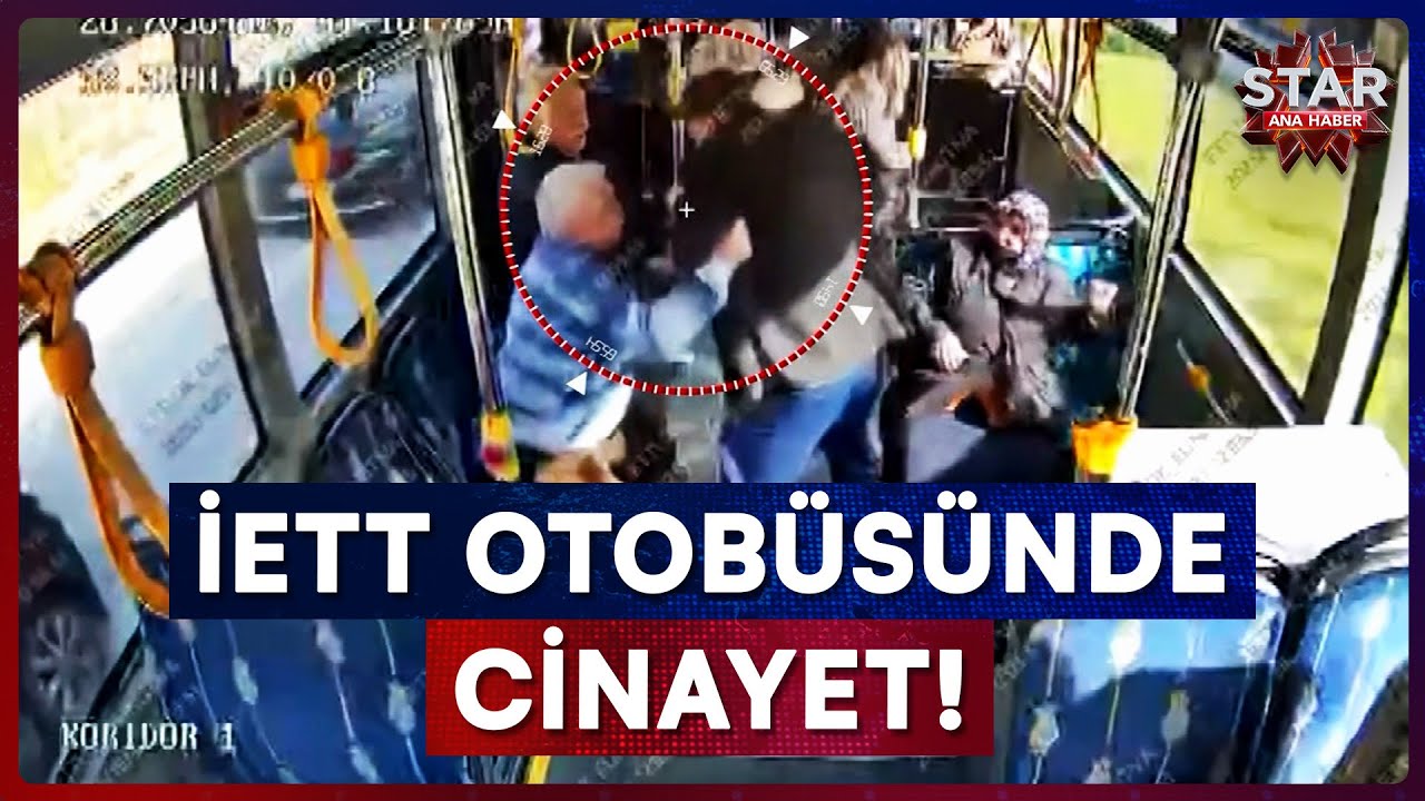 İETT Otob&uuml;s&uuml;nde Kanlı Saldırı! Yer Vermediği i&ccedil;in Yolcuyu &Ouml;ld&uuml;rd&uuml; | Star Ana Haber
