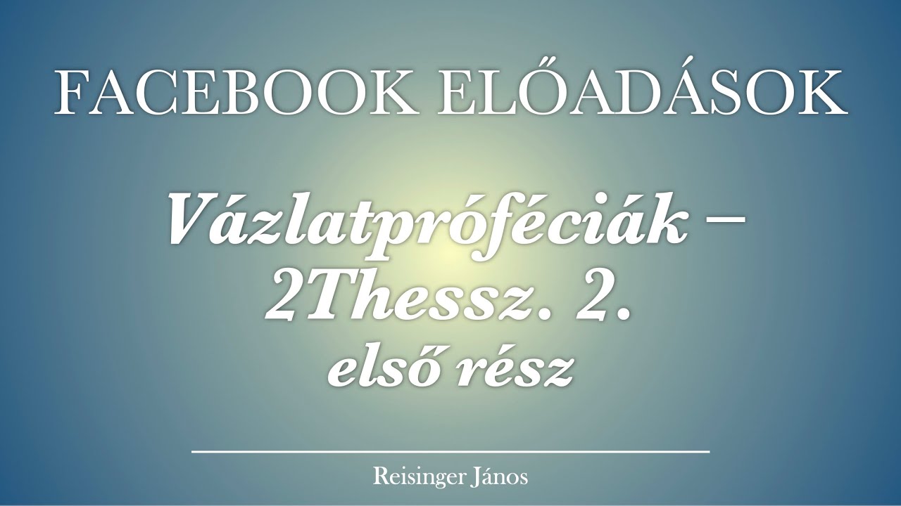 Vázlatpróféciák: 2Thessz. 2:1–12 első rész, Reisinger János, 2020.10.22.