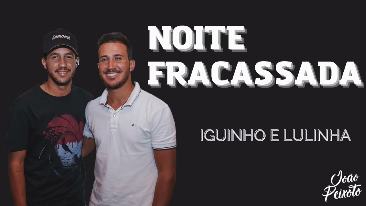 Iguinho E Lulinha - Noite Fracassada | Repertório Novo