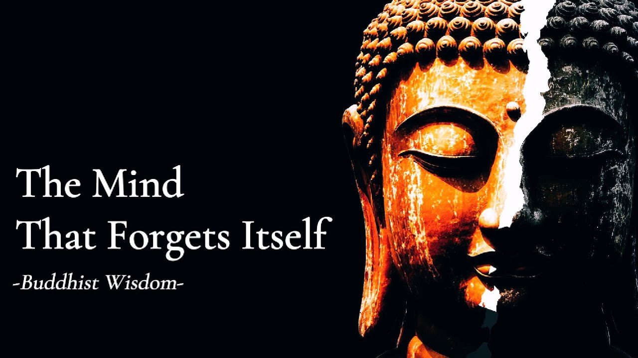 The Mind That Forgets Itself &mdash; Buddhist Wisdom