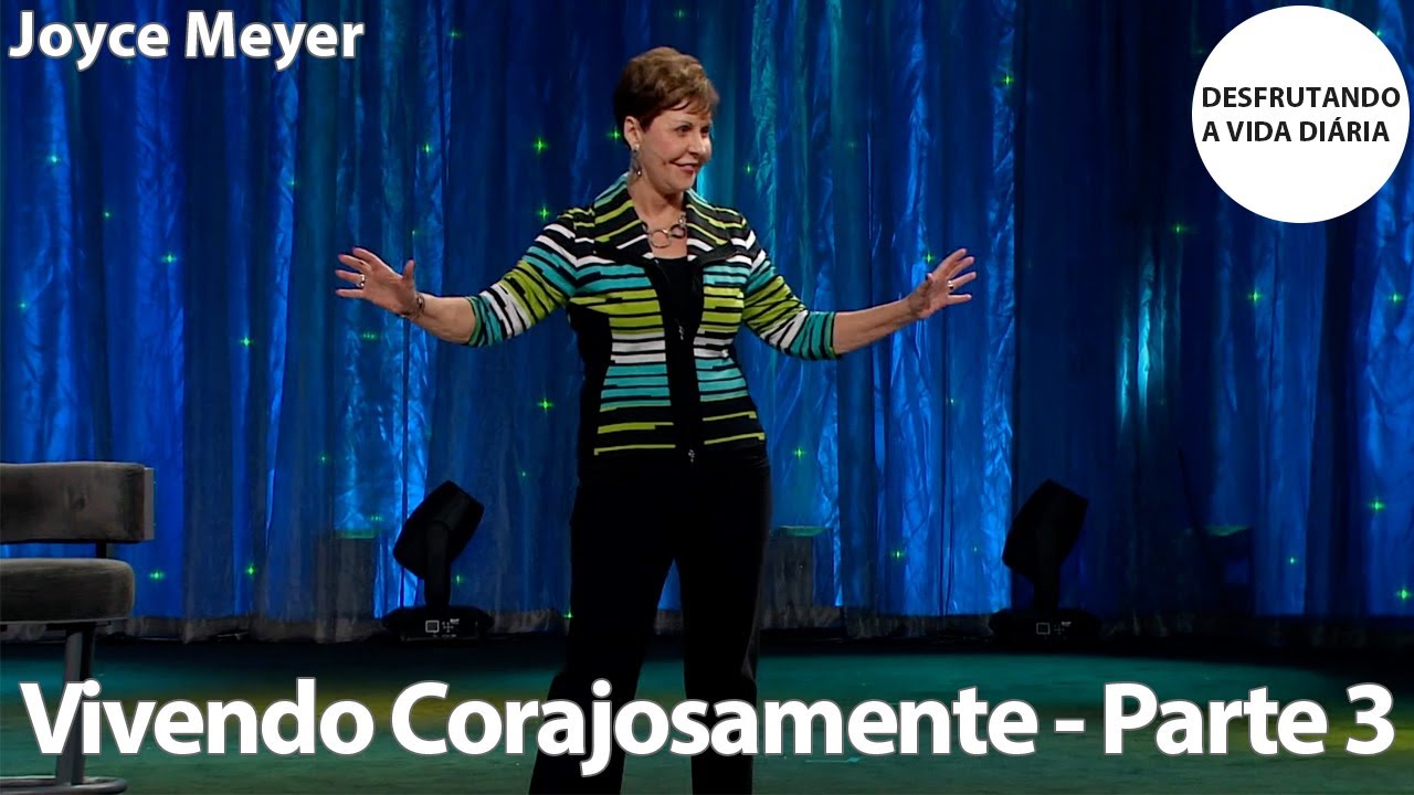 Vivendo Corajosamente - Parte 3 | Joyce Meyer
