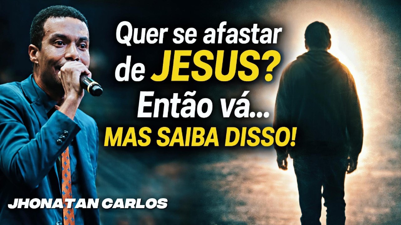 QUER MESMO SE AFASTAR DE JESUS ? JHONATAN CARLOS