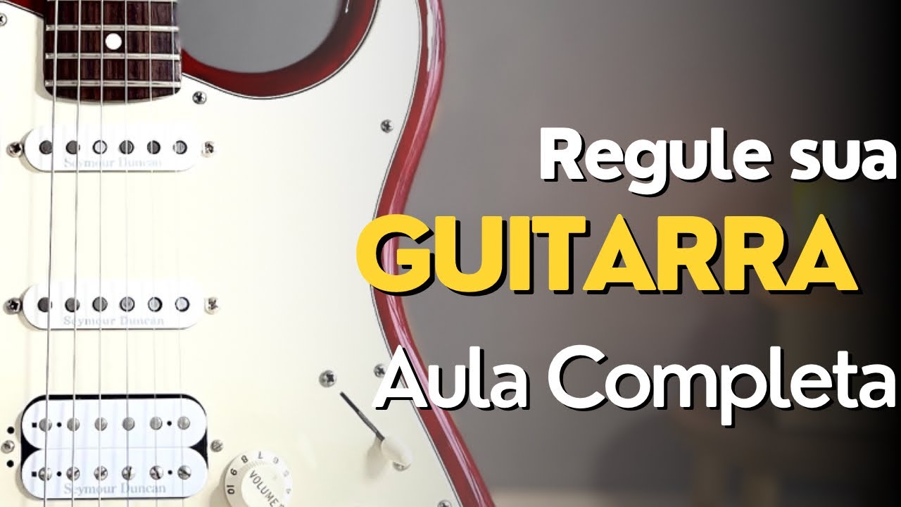 Como Regular sua Guitarra - Aula Básica