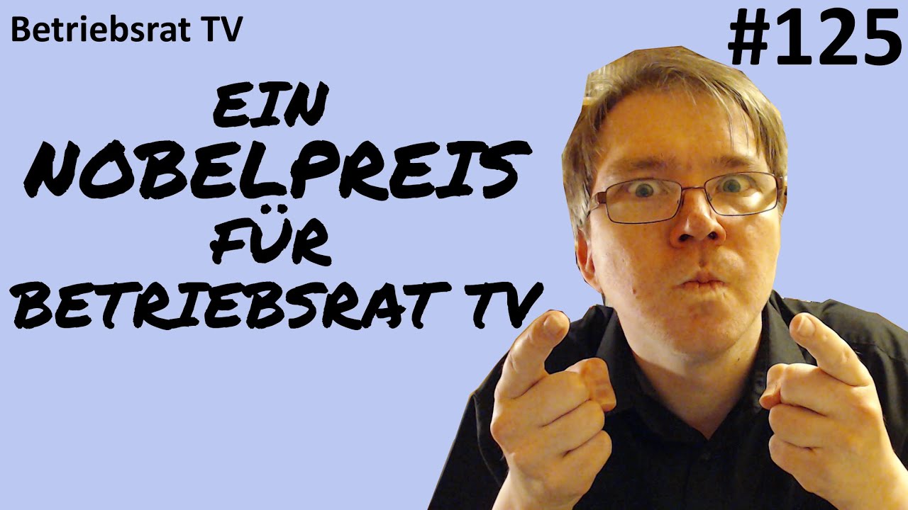 Ein Nobelpreis für Betriebsrat TV! - Betriebsrat TV (Folge 125)
