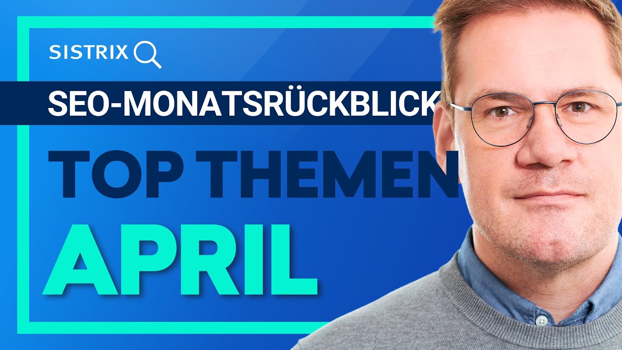 SEO-Monatsrückblick April 2025: Die wichtigsten SEO-News
