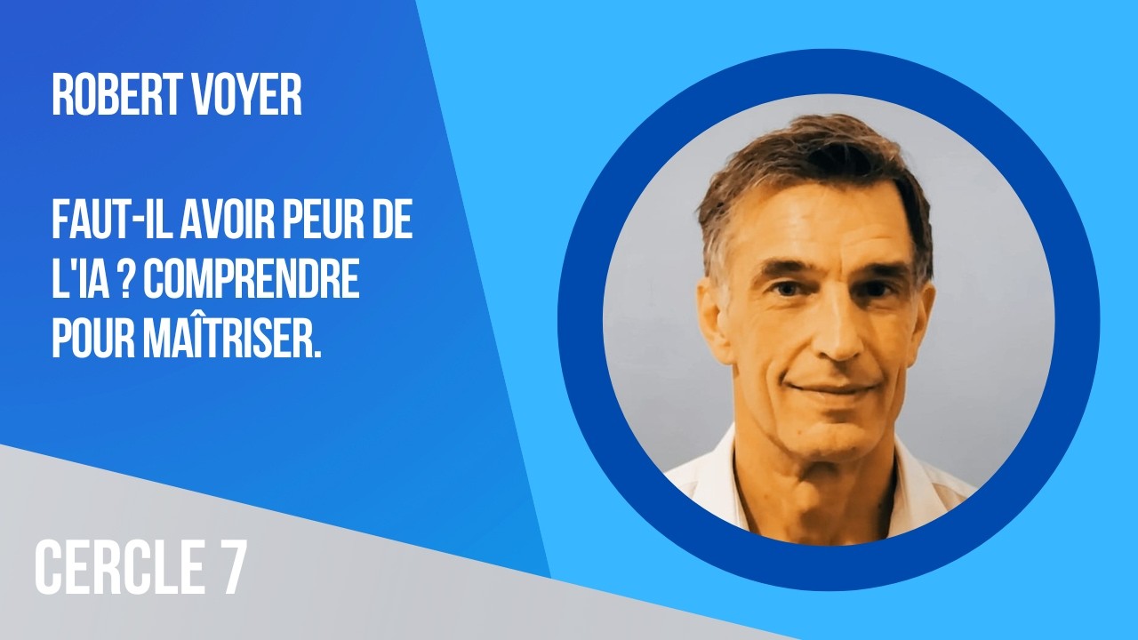 Robert Voyer - Faut-il avoir peur de l'IA ? Comprendre pour maîtriser.