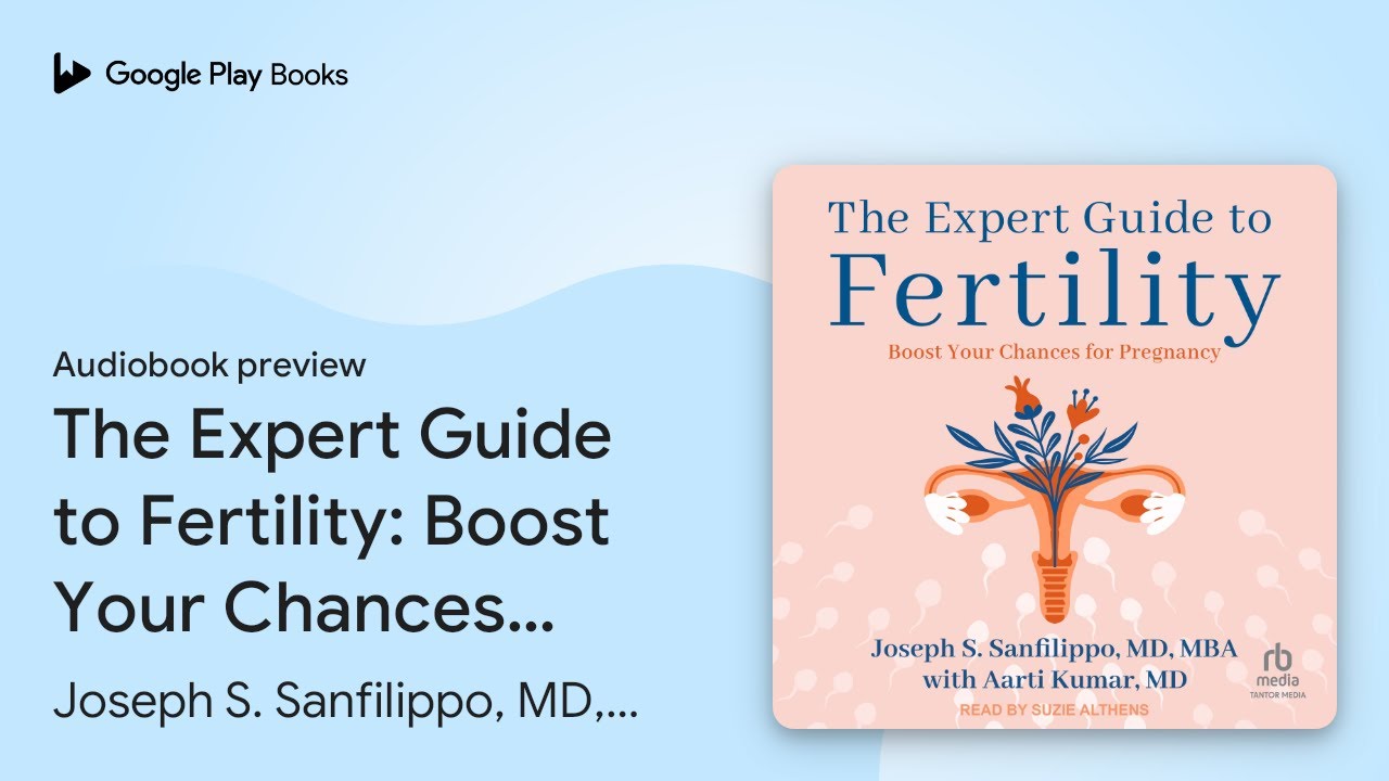 The Expert Guide to Fertility: Boost Your&hellip; by Joseph S. Sanfilippo, MD, MBA &middot; Audiobook preview