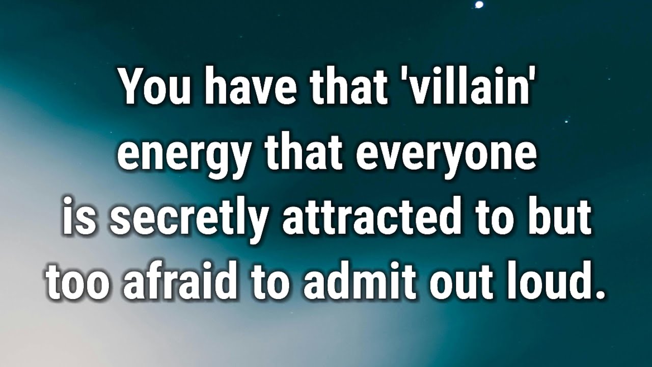 💌 You have that villain energy that everyone is secretly attracted...